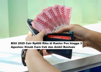 BSU 2025 Cair Rp600 Ribu di Kantor Pos hingga 3 Agustus: Simak Cara Cek dan Ambil Bantuan