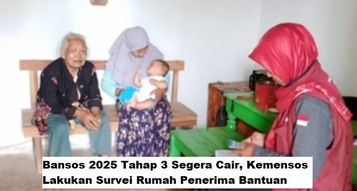 Bansos 2025 Tahap 3 Segera Cair, Kemensos Lakukan Survei Rumah Penerima Bantuan