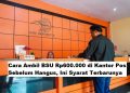 Cara Ambil BSU Rp600.000 di Kantor Pos Sebelum Hangus, Ini Syarat Terbarunya