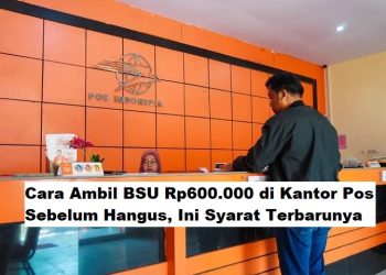 Cara Ambil BSU Rp600.000 di Kantor Pos Sebelum Hangus, Ini Syarat Terbarunya