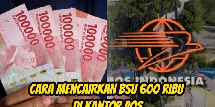 Cara Mencairkan BSU 2025 Rp600 Ribu di Kantor Pos Tanpa Rekening Himbara
