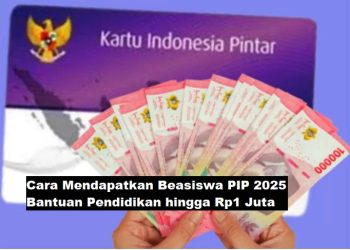 Cara Mendapatkan Beasiswa PIP 2025, Bantuan Pendidikan hingga Rp1 Juta