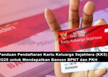 Panduan Pendaftaran Kartu Keluarga Sejahtera (KKS) 2025 untuk Mendapatkan Bansos BPNT dan PKH