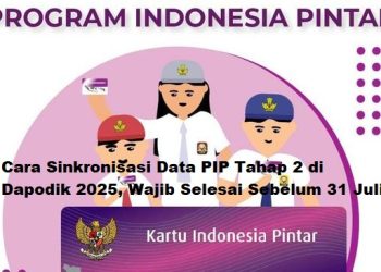 Cara Sinkronisasi Data PIP Tahap 2 di Dapodik 2025, Wajib Selesai Sebelum 31 Juli!