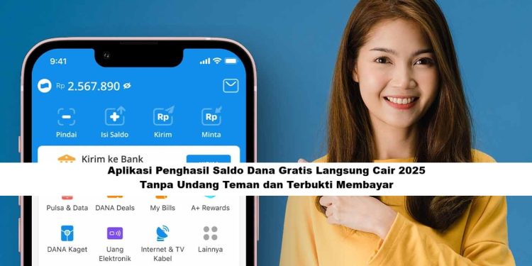 Aplikasi Penghasil Saldo Dana Gratis Langsung Cair 2025, Tanpa Undang Teman dan Terbukti Membayar