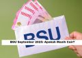 BSU September 2025: Apakah Masih Cair? 