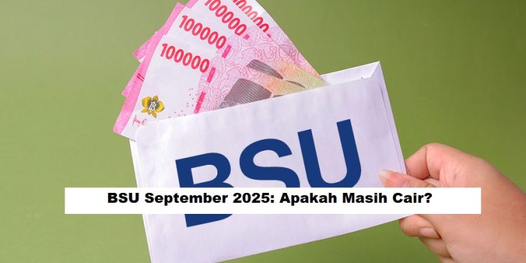 BSU September 2025: Apakah Masih Cair? 