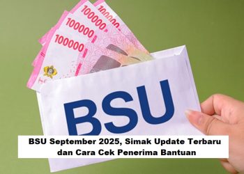 BSU September 2025, Simak Update Terbaru dan Cara Cek Penerima Bantuan