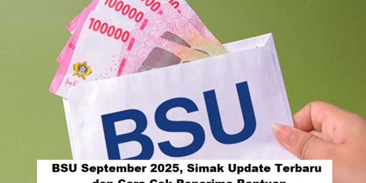 BSU September 2025, Simak Update Terbaru dan Cara Cek Penerima Bantuan