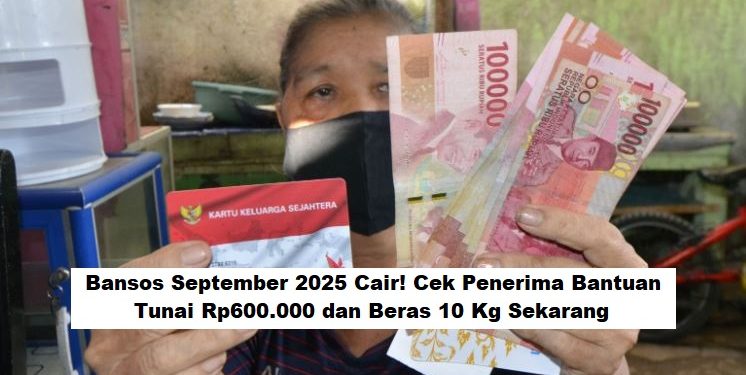 Bansos September 2025 Cair! Cek Penerima Bantuan Tunai Rp600.000 dan Beras 10 Kg Sekarang