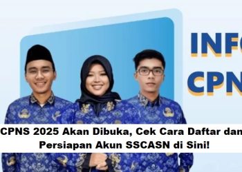 CPNS 2025 Akan Dibuka, Cek Cara Daftar dan Persiapan Akun SSCASN di Sini!