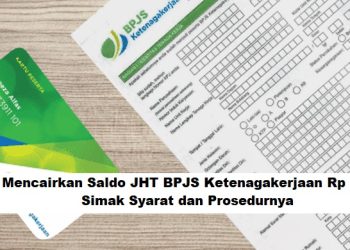 Cara Mencairkan Saldo JHT BPJS Ketenagakerjaan Rp 15 Juta, Simak Syarat dan Prosedurnya