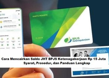 Cara Mencairkan Saldo JHT BPJS Ketenagakerjaan Rp 15 Juta: Syarat, Prosedur, dan Panduan Lengkap