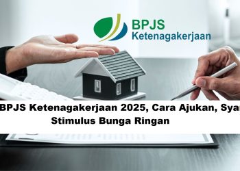 KPR BPJS Ketenagakerjaan 2025: Cara Ajukan, Syarat, dan Stimulus Bunga Ringan