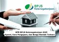KPR BPJS Ketenagakerjaan 2025: Syarat, Cara Pengajuan, dan Bunga Rendah Terbaru