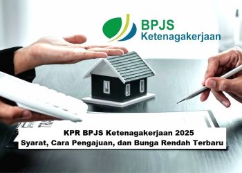 KPR BPJS Ketenagakerjaan 2025: Syarat, Cara Pengajuan, dan Bunga Rendah Terbaru
