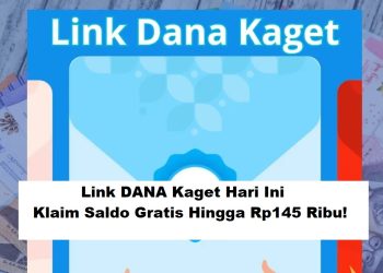 Link DANA Kaget Hari Ini, Klaim Saldo Gratis Hingga Rp145 Ribu!