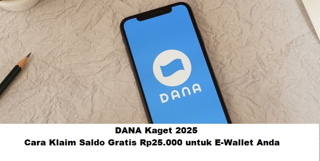 DANA Gratis 2025: Cara Klaim Saldo Gratis Rp25.000 untuk E-Wallet Anda