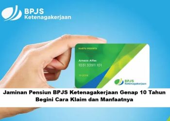 Jaminan Pensiun BPJS Ketenagakerjaan Genap 10 Tahun, Begini Cara Klaim dan Manfaatnya