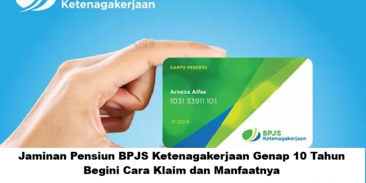 Jaminan Pensiun BPJS Ketenagakerjaan Genap 10 Tahun, Begini Cara Klaim dan Manfaatnya