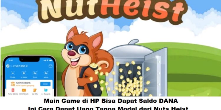 Main Game di HP Bisa Dapat Saldo DANA? Ini Cara Dapat Uang Tanpa Modal dari Nuts Heist