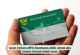 Iuran Terbaru BPJS Kesehatan 2026: Simak dan Jangan Sampai Salah Iuran