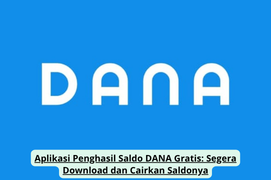 Aplikasi Penghasil Saldo DANA Gratis: Segera Download dan Cairkan Saldonya