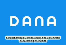 Langkah Mudah Mendapatkan Saldo Dana Gratis Hanya Menggunakan HP