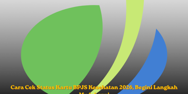 Cara Cek Status Kartu BPJS Kesehatan 2026, Begini Langkah Mudahnya!