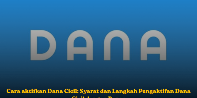 Cara Aktifkan DANA Cicil dengan Mudah, Simak Langkah dan Syaratnya