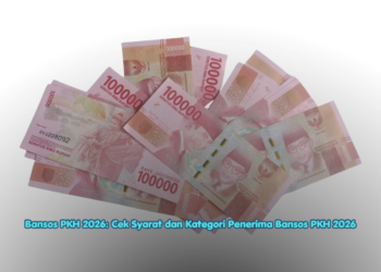 Bansos PKH 2026: Cek Syarat dan Kategori Penerima Bansos PKH 2026