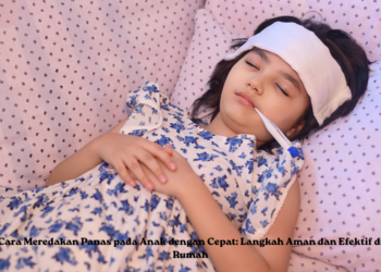 Cara Meredakan Panas pada Anak dengan Cepat: Langkah Aman dan Efektif di Rumah