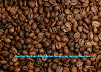 Manfaat Kopi untuk Kesehatan Tubuh yang Jarang Diketahui